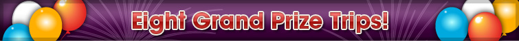 Eight Grand Prize Trips
